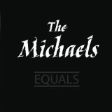 The Michaels - Equals