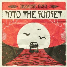 Bizarre Noir - Into the Sunset