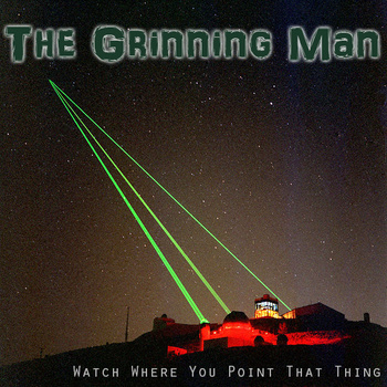 The Grinning Man - Watch Where You Point That Thing