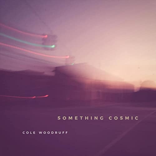 Cole Woodruff - Something Cosmic