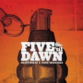 Five 'Til Dawn - Heartbreak and Hand Grenades