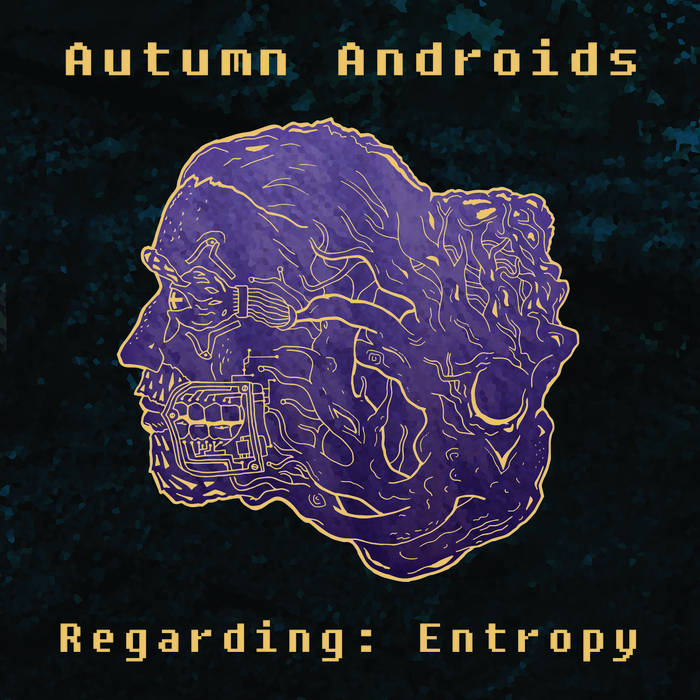 Autumn Androids - Regarding Entropy