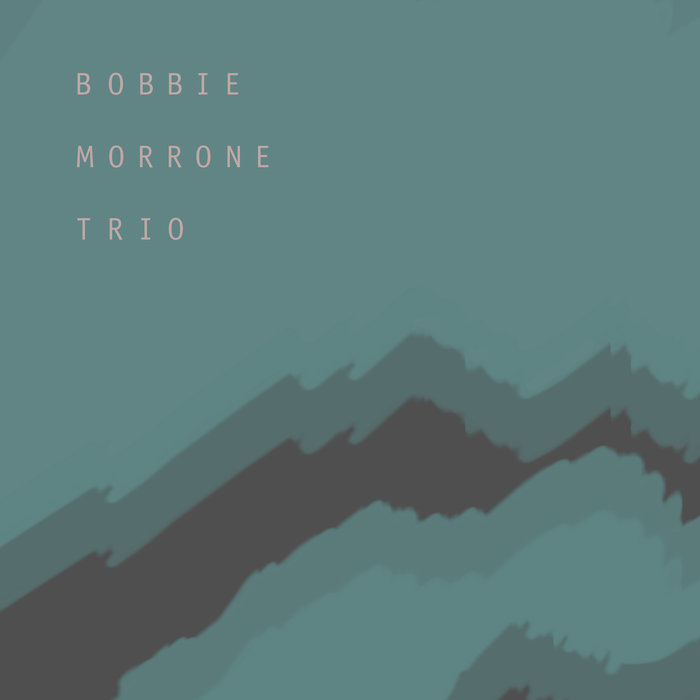 The Bobbie Morrone Trio - Bobbie Morrone Trio