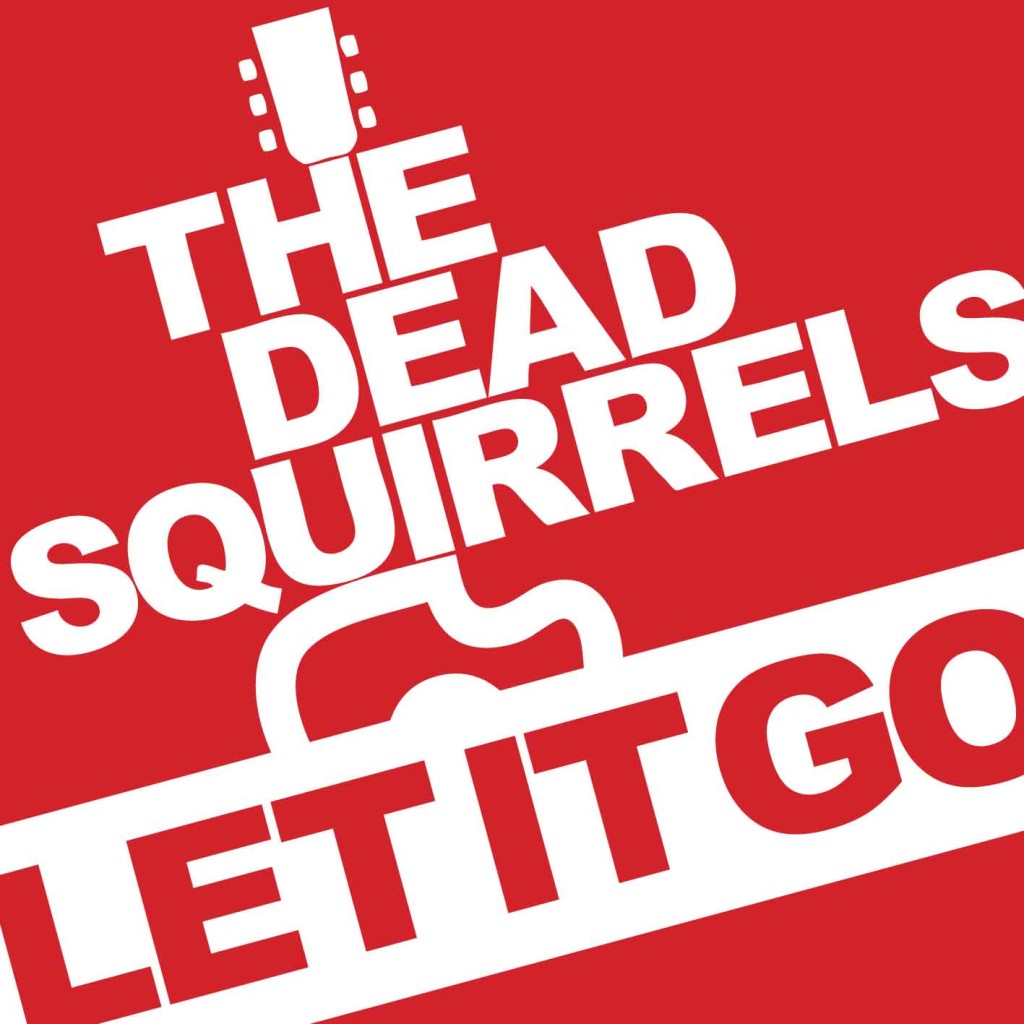 The Dead Squirrels - Let It Go